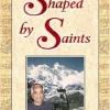 Shaped by saints